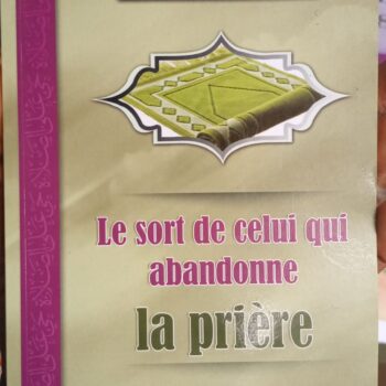 Le sort de celui qui abandonne la Prière (2ème édition)